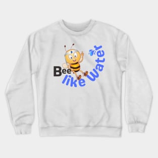 Be Like Water - Cute Bee Bruce Lee Quote - Bee Like Water Crewneck Sweatshirt